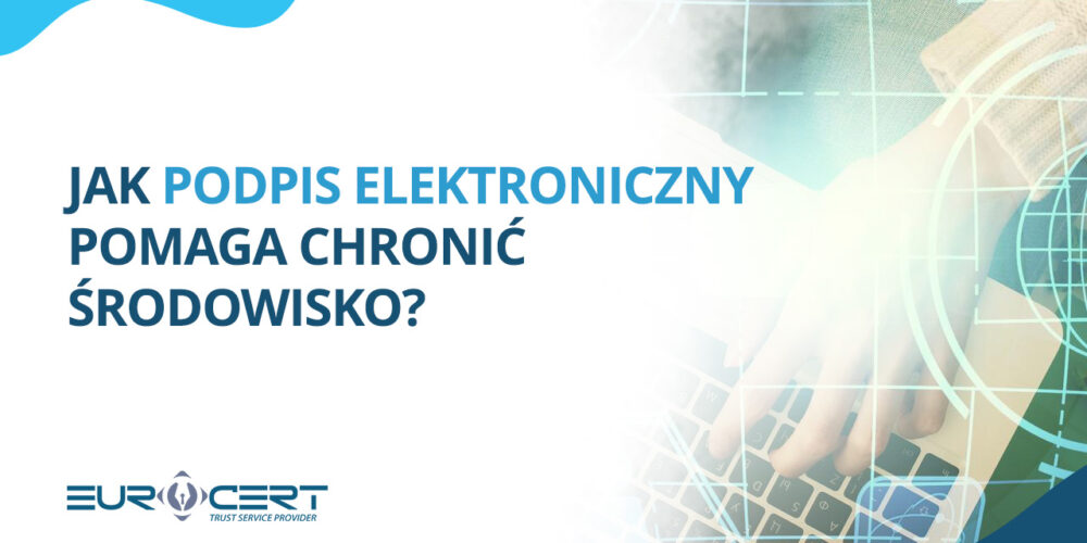 Jak podpis elektroniczny pomaga chronić środowisko?