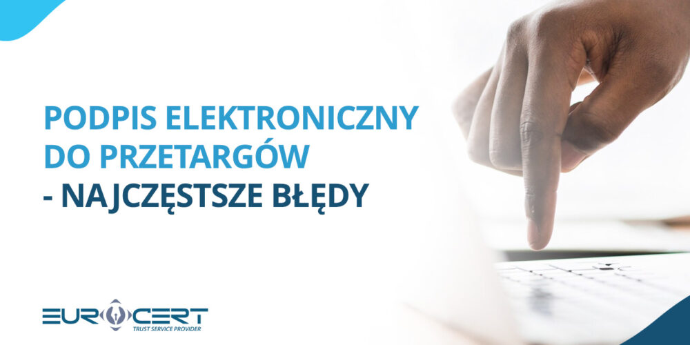 Podpis elektroniczny do przetargów – najczęstsze błędy