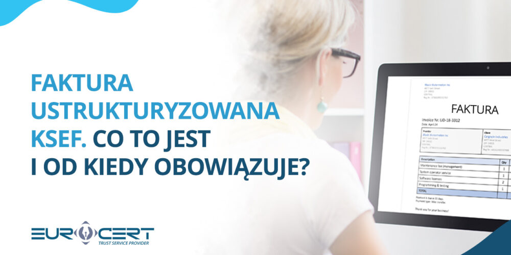 Faktura ustrukturyzowana KSeF. Co to jest i od kiedy obowiązuje?