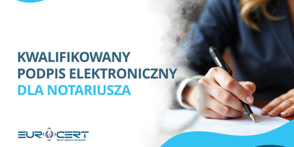 Kwalifikowany podpis elektroniczny dla notariusza