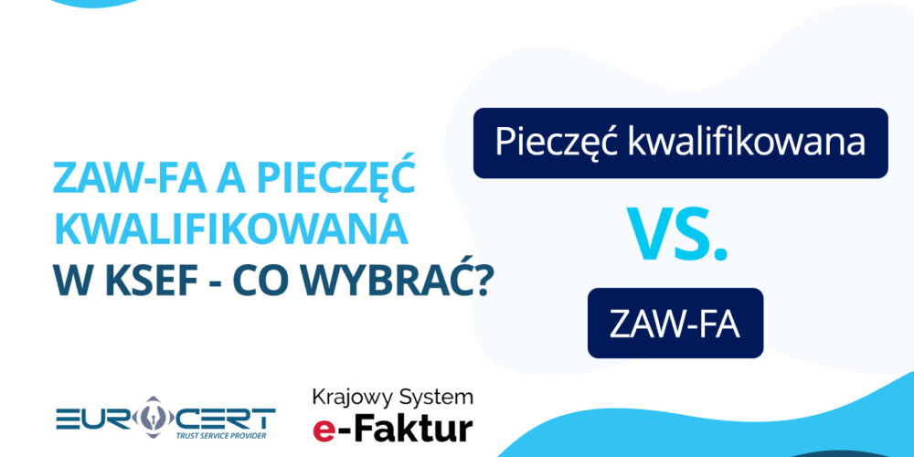 ZAW-FA a pieczęć kwalifikowana w KSeF – co wybrać?