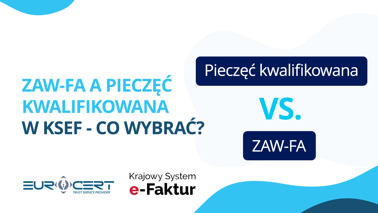 ZAW-FA a pieczęć kwalifikowana w KSeF – co wybrać?