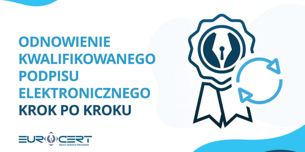 Odnowienie kwalifikowanego podpisu elektronicznego krok po kroku