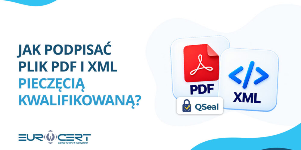 Jak podpisać plik PDF i XML pieczęcią kwalifikowaną?